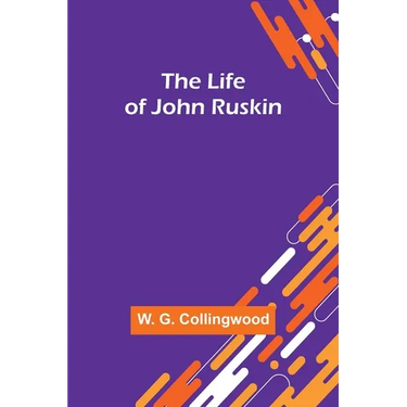 The Life of John Ruskin