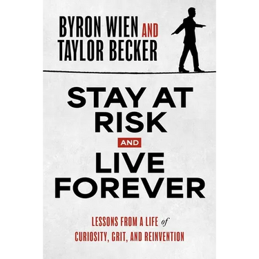 Stay at Risk and Live Forever: Lessons from a Life of Curiosity, Grit, and Reinvention