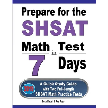 Prepare for the SHSAT Math Test in 7 Days: A Quick Study Guide with Two Full-Length SHSAT Math Practice Tests