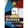 Gospel Houses: How Everyday Christians Can Make Disciples at Home