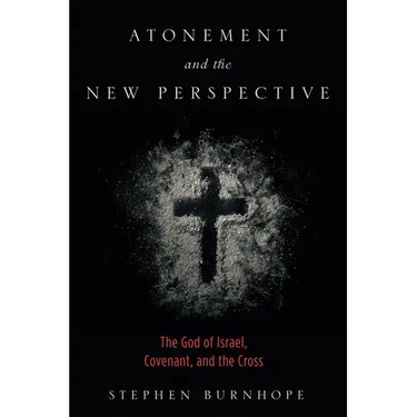Atonement and the New Perspective: The God of Israel, Covenant, and the Cross