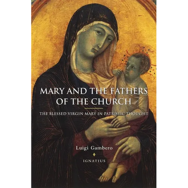 Mary and the Fathers of the Church the Blessed Virgin Mary in Patristic Thought