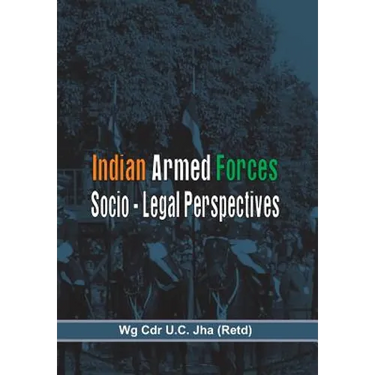 The Indian Armed Forces: Socio Legal Perspective