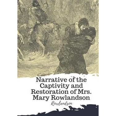 Narrative of the Captivity and Restoration of Mrs. Mary Rowlandson