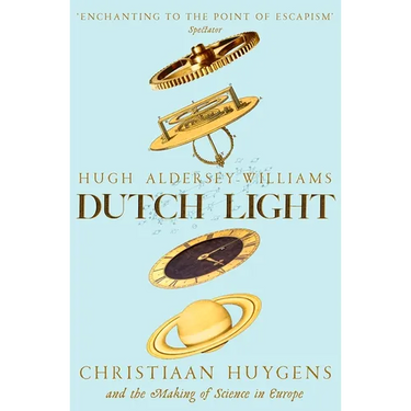 Dutch Light: Christiaan Huygens and the Making of Science in Europe