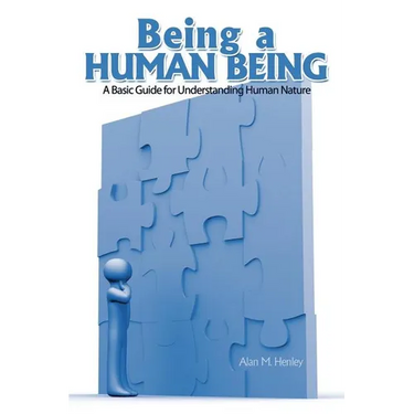 Being a Human Being: A Basic Guide for Understanding Human Nature