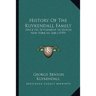 History Of The Kuykendall Family: Since Its Settlement In Dutch New York In 1646 (1919)