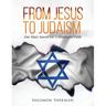 From Jesus To Judaism: One Man's Search For A Meaningful Faith