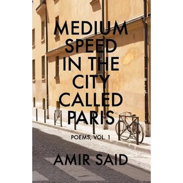 Medium Speed in the City Called Paris: Poems, Vol. 1