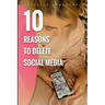 10 Reasons to Delete Social Media