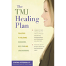 The Tmj Healing Plan: Ten Steps to Relieving Headaches, Neck Pain and Jaw Disorders