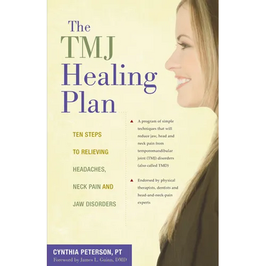 The Tmj Healing Plan: Ten Steps to Relieving Headaches, Neck Pain and Jaw Disorders