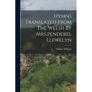 Hymns Translated From The Welsh By Mrs.penderel Llewelyn