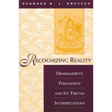 Recognizing Reality: Dharmakīrti's Philosophy and Its Tibetan Interpretations