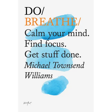 Do Breathe: Calm Your Mind. Find Focus. Get Stuff Done.