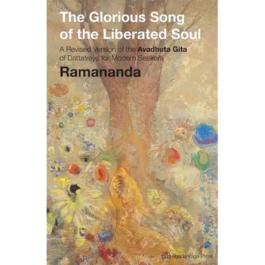 The Glorious Song of the Liberated Soul: A Revised Version of the Avadhuta GIta of Dattatreya for Modern Seekers