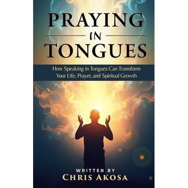 Praying in Tongues: How Speaking in Tongues Can Transform Your Life, Prayer, and Spiritual Growth