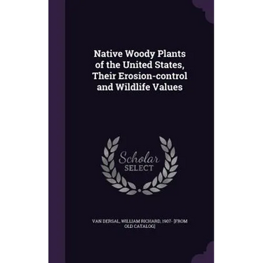 Native Woody Plants of the United States, Their Erosion-control and Wildlife Values