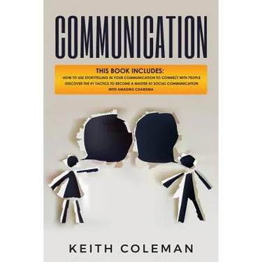 Communication: 2 Books in 1 - How to Use Storytelling in Your Communication to Connect with People, Discover the #1 Tactics to Become