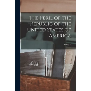 The Peril of the Republic of the United States of America