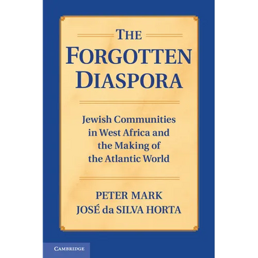 The Forgotten Diaspora: Jewish Communities in West Africa and the Making of the Atlantic World