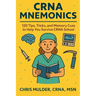 CRNA Mnemonics: 120 Tips, Tricks, and Memory Cues to Help You Kick-Ass in CRNA School