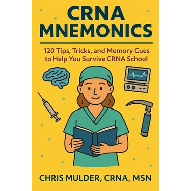 CRNA Mnemonics: 120 Tips, Tricks, and Memory Cues to Help You Kick-Ass in CRNA School