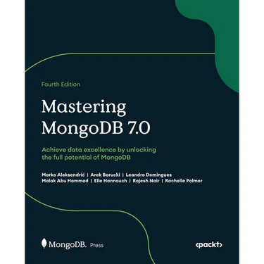 Mastering MongoDB 7.0 - Fourth Edition: Achieve data excellence by unlocking the full potential of MongoDB