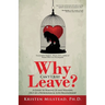 Why Can't I Just Leave: A Guide to Waking Up and Walking Out of a Pathological Love Relationship