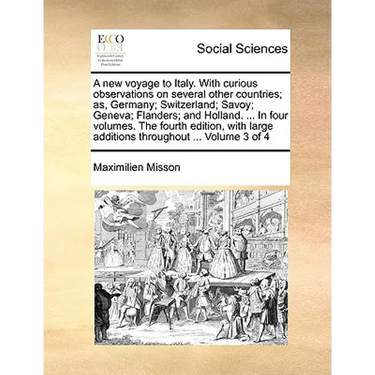 A New Voyage to Italy. with Curious Observations on Several Other Countries; As, Germany; Switzerland; Savoy; Geneva; Flanders; And Holland. ... in Fo
