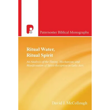 Ritual Water, Ritual Spirit: An Analysis of the Timing, Mechanism and Manifestation of Spirit-Reception in Luke-Acts