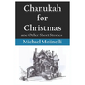 Chanukah for Christmas: and Other Short Stories