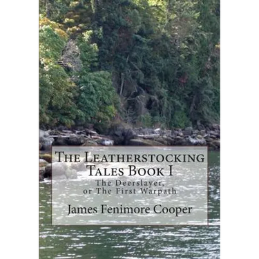 The Leatherstocking Tales Book 1: The Deerslayer: or, The First Warpath