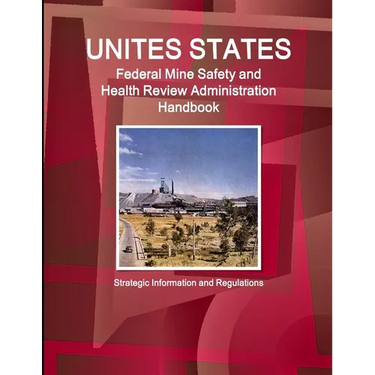 US Federal Mine Safety and Health Review Administration Handbook: Strategic Information and Regulations