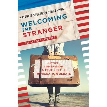 Welcoming the Stranger: Justice, Compassion & Truth in the Immigration Debate