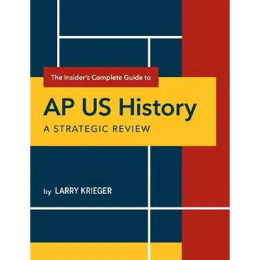 The Insider's Complete Guide to AP US History: A Strategic Review