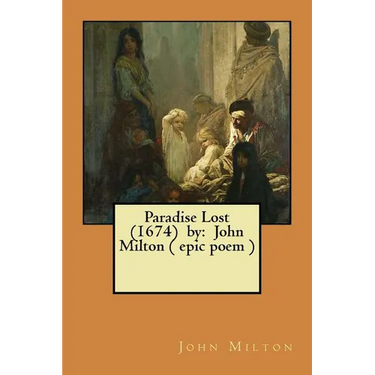 Paradise Lost (1674) by: John Milton ( epic poem )