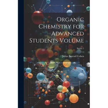 Organic Chemistry for Advanced Students Volume; Series 1