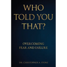 Who Told You That?: Overcoming Fear and Failure