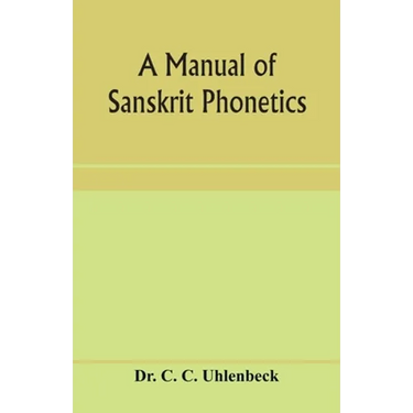 A manual of Sanskrit phonetics: In comparison with the Indogermanic mother-language, for students of Germanic and classical philology