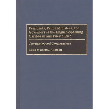 Presidents, Prime Ministers, and Governors of the English-Speaking Caribbean and Puerto Rico: Conversations and Correspondence
