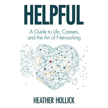 Helpful: A Guide to Life, Careers, and the Art of Networking
