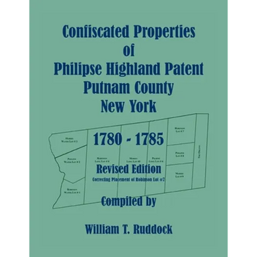 Confiscated Properties of Philipse Highland Patent, Putnam County, New York, 1780-1785, Revised Edition
