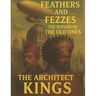 Feathers and Fezzes the Return of the Old Ones: The Architect Kings