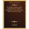 The Knights Templars and the Complete History of Masonic Knighthood from the Origin of the Orders to the Present Time