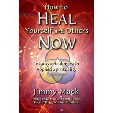 How to Heal Yourself and Others Now: Intuitive Healing with Applied Spirituality