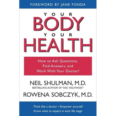 Your Body, Your Health: How to Ask Questions, Find Answers, and Work With Your Doctor