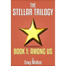 The Stellar Trilogy: Book 1: Among Us