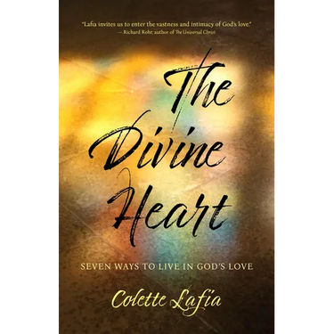 The Divine Heart: Seven Ways to Live in God's Love