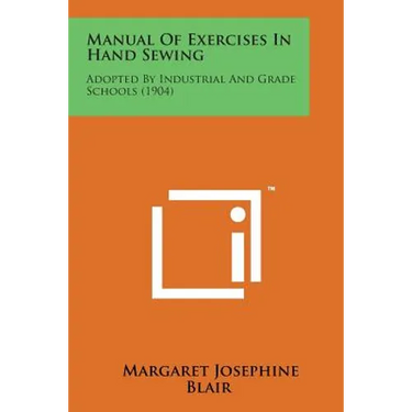 Manual of Exercises in Hand Sewing: Adopted by Industrial and Grade Schools (1904)